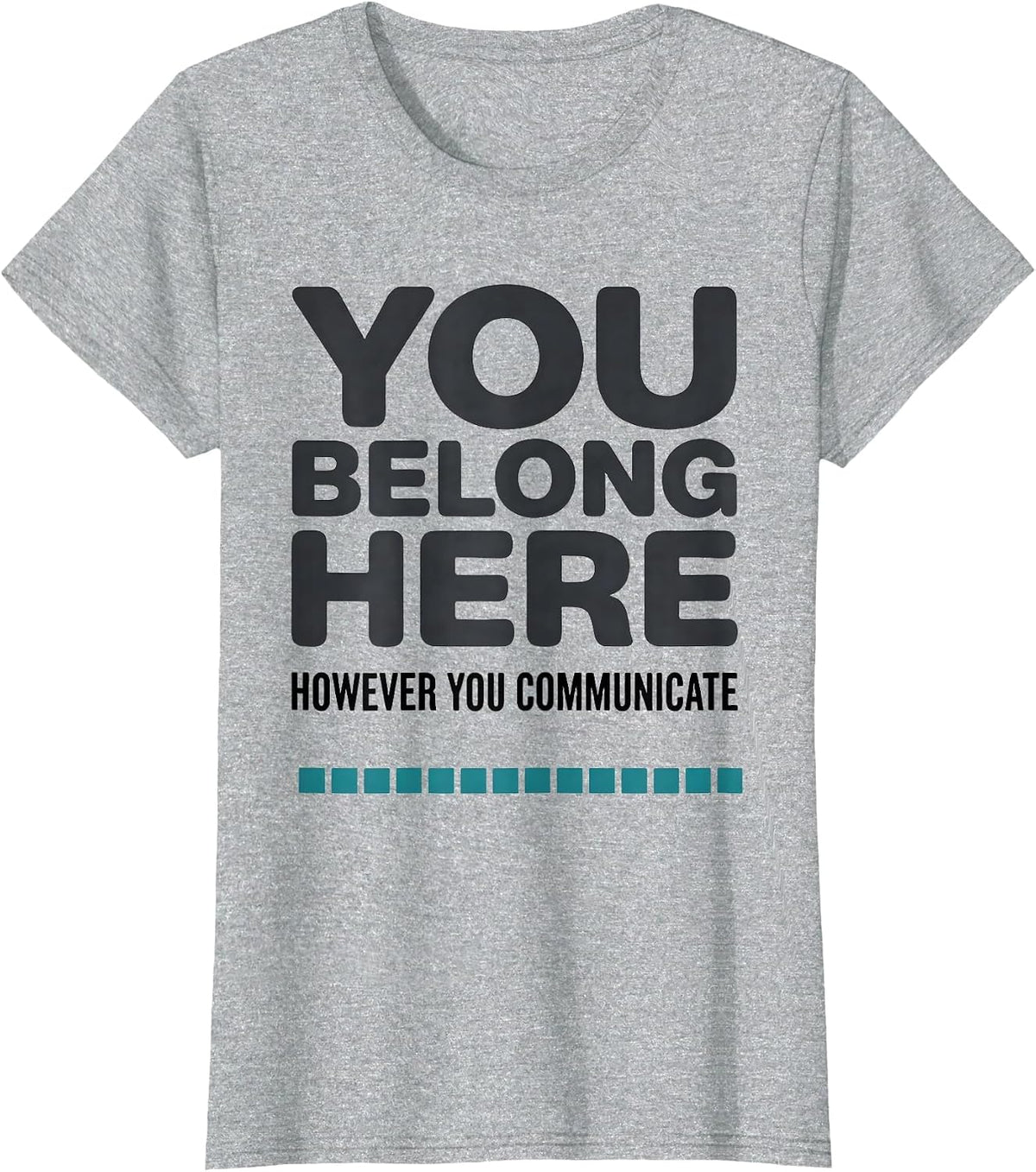 You Belong Here, However You Communicate Special Education T-Shirt - Heather Grey