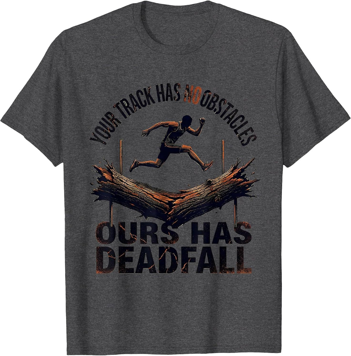 Your Track Has No Obstacles Ours Has Deadfall Funny Cross T-Shirt - Dark Heather Grey