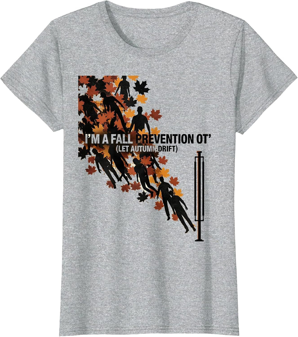 Women's I’m a Fall Prevention OT (Let Autumn Drift) Funny T-Shirt - Heather Grey