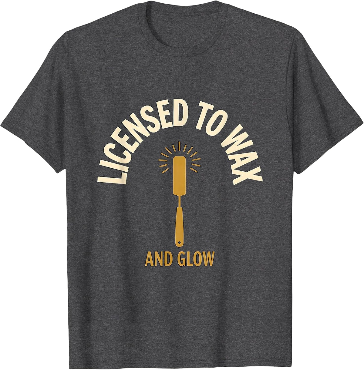 Licensed To Wax And Glow Esthetician Skincare Wax Therapist T-Shirt - Dark Heather Grey
