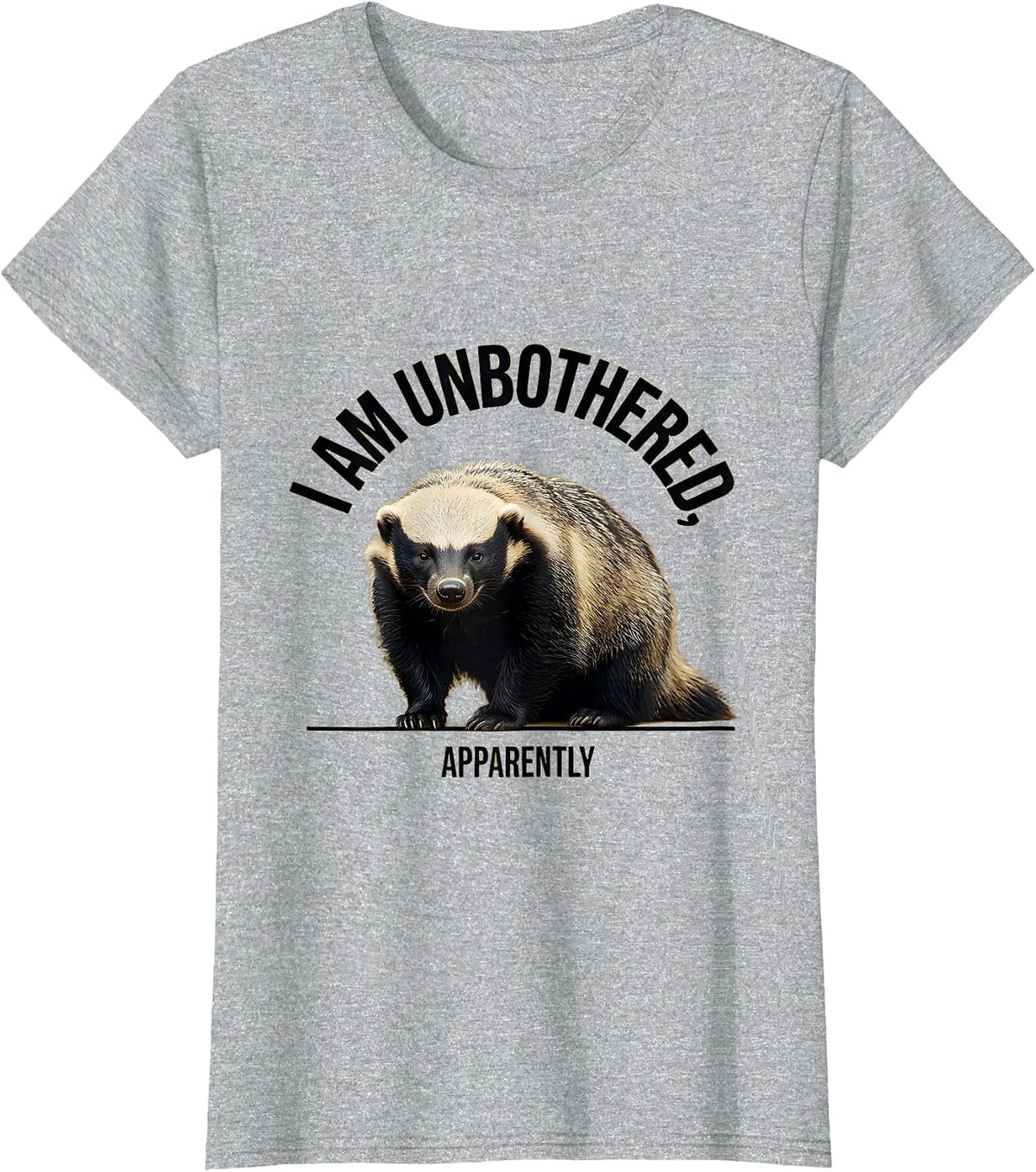 Women's I Am Unbothered Apparently Funny Honey Badger Sarcastic T-Shirt - Heather Grey