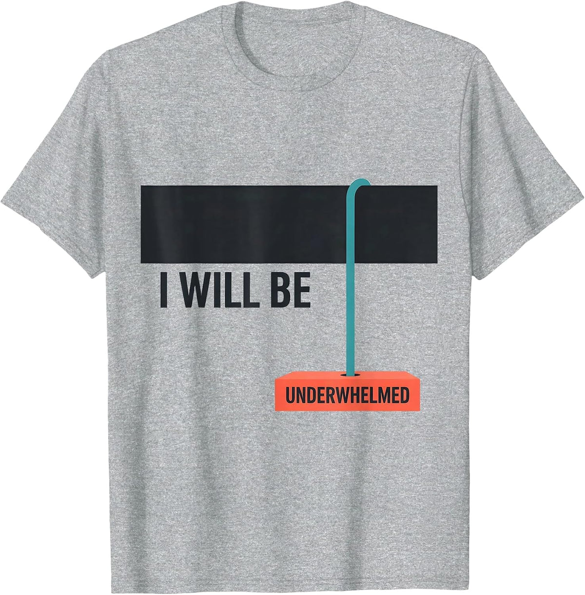 Men's I Will Be Underwhelmed Funny Sarcastic Deadpan Humor T-Shirt - Heather Grey