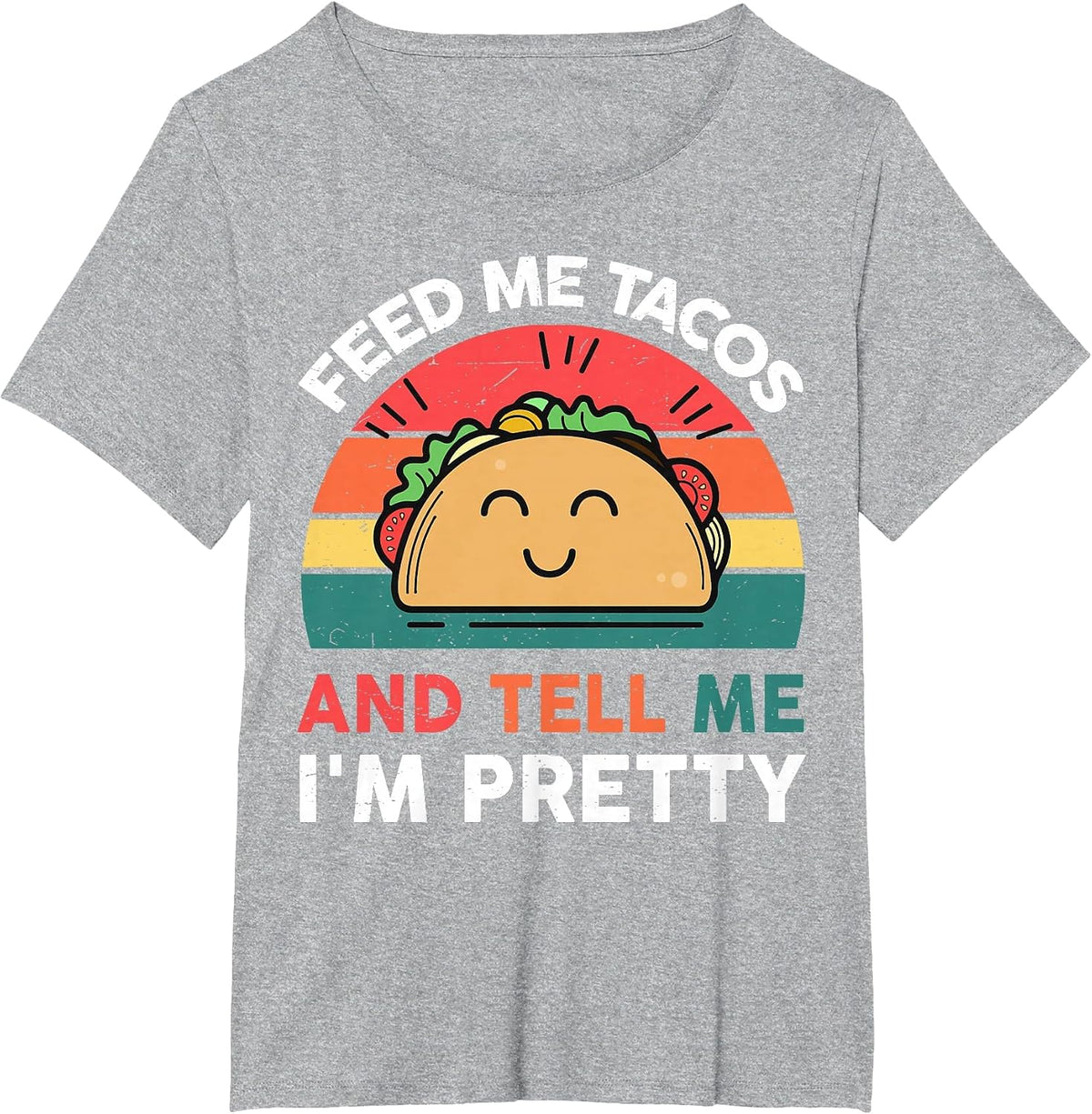 Feed Me Taco and Tell Me I'm Pretty T-Shirt - Heather Grey