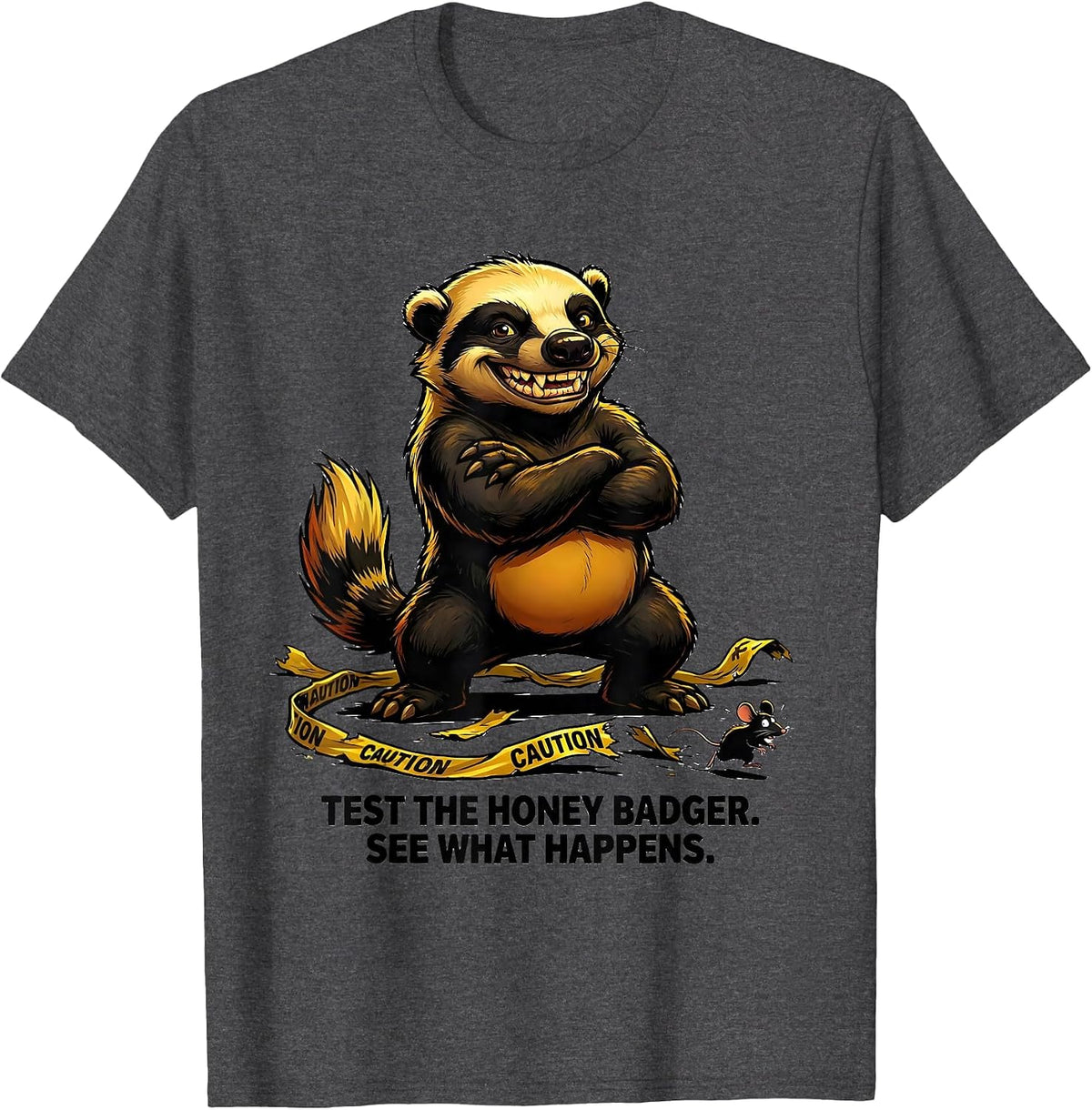 Men's Test The Honey Badger. See What Happens Funny T-Shirt - Dark Heather Grey