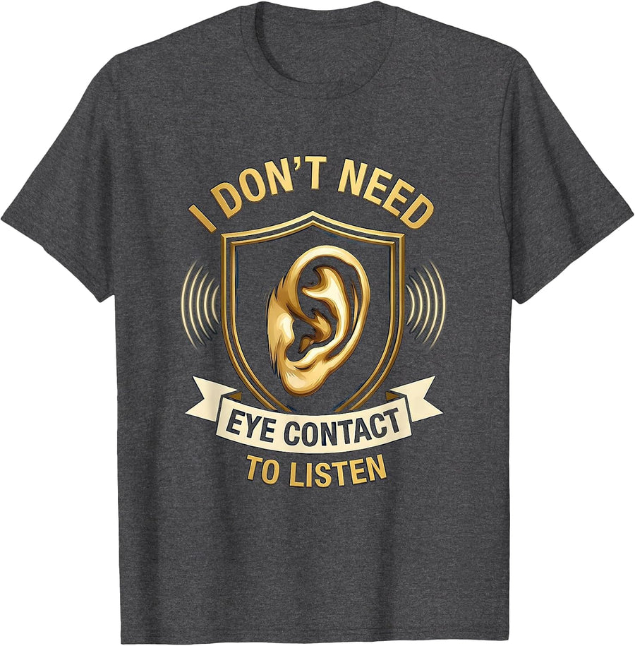 Men's I Don't Need Eye Contact To Listen Funny Neurodiversity Meme T-Shirt - Dark Heather Grey