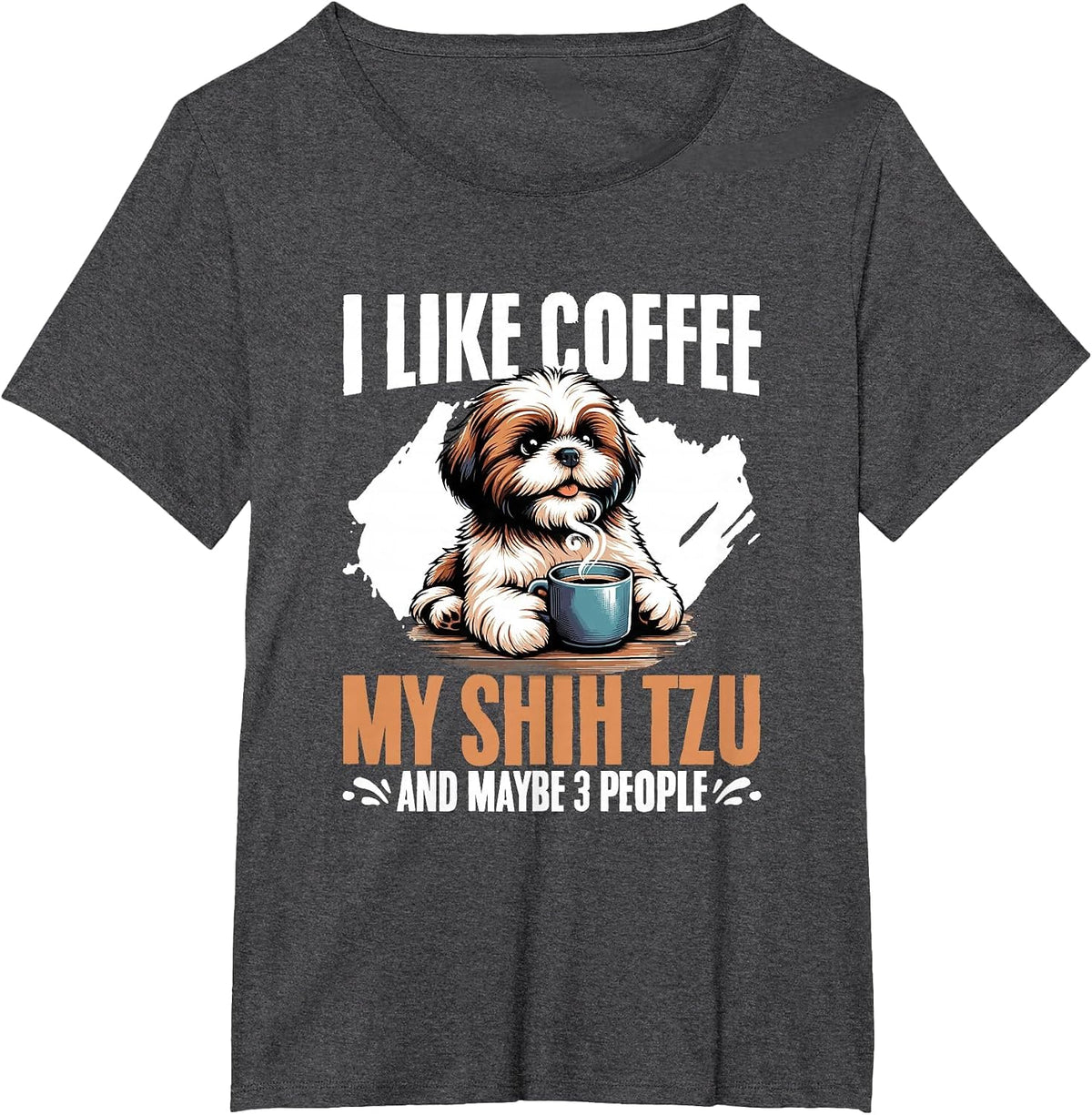 I Like Coffee My Shih Tzu Maybe 3 People Dog Owner Shih Tzu T-Shirt - Dark Heather Grey