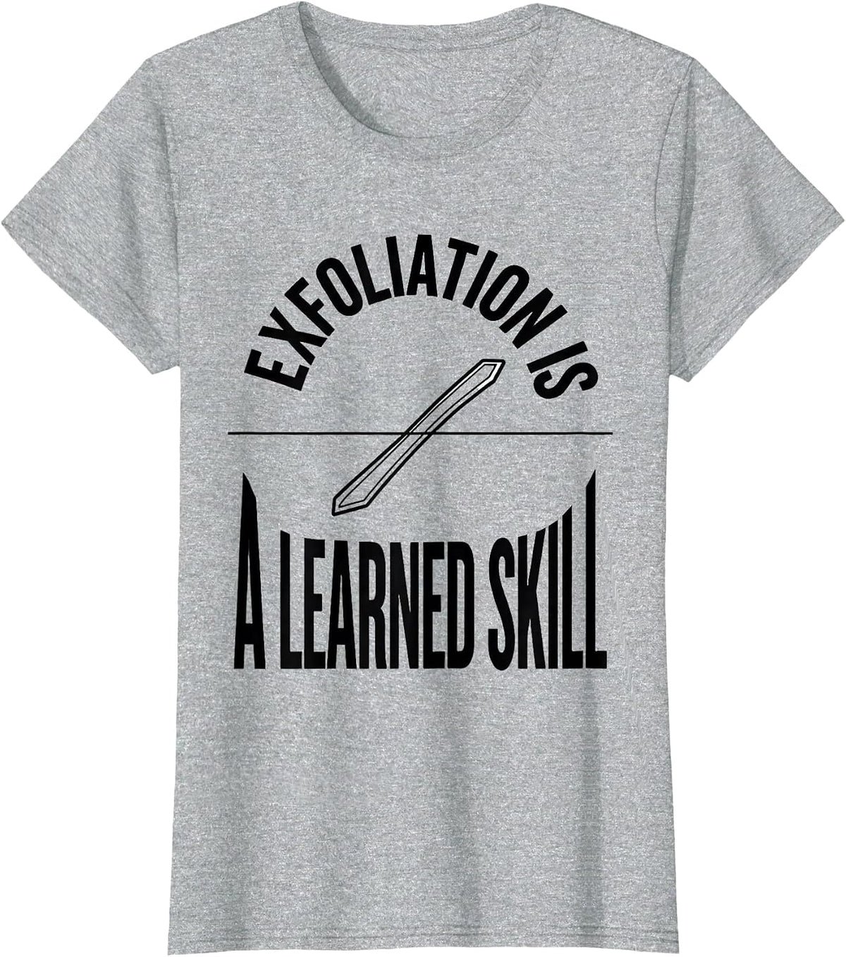 Women's Exfoliation Is A Learned Skill Funny Esthetician Skincare T-Shirt - Heather Grey