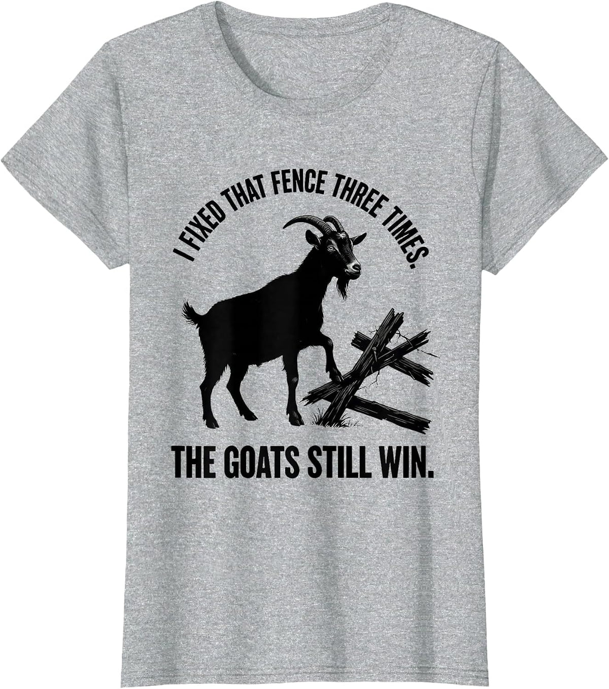 Women's I Fixed That Fence Three Times. The Goats Still Win. Funny T-Shirt - Heather Grey