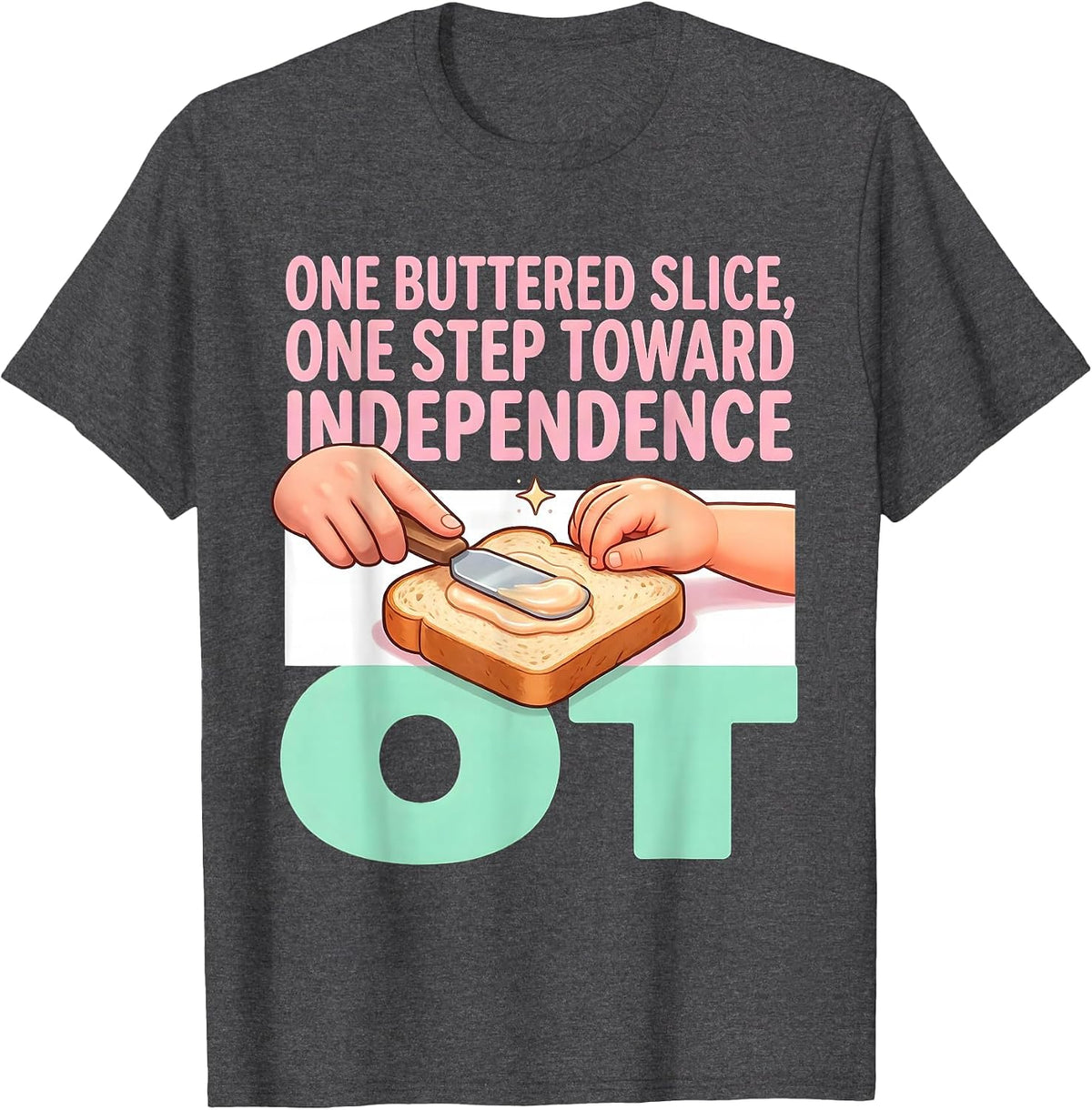 One Buttered Slice, One Step Toward Independence — OT T-Shirt - Dark Heather Grey
