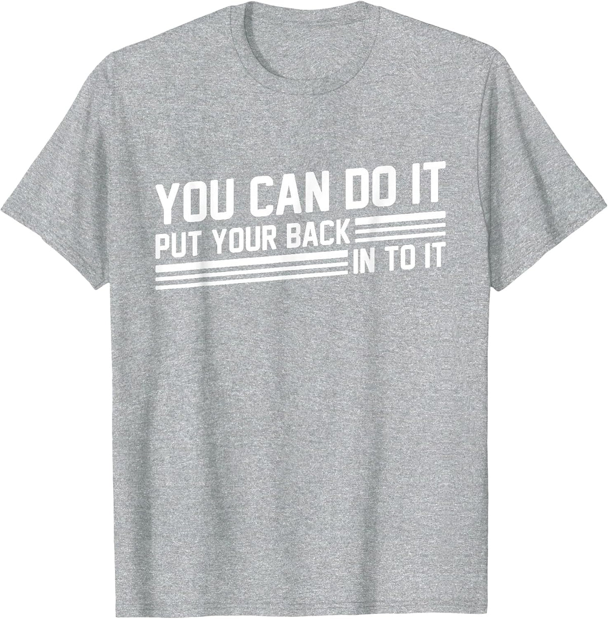 You Can Do It Put Your Back Into It Funny Motivation Saying T-Shirt - Heather Grey