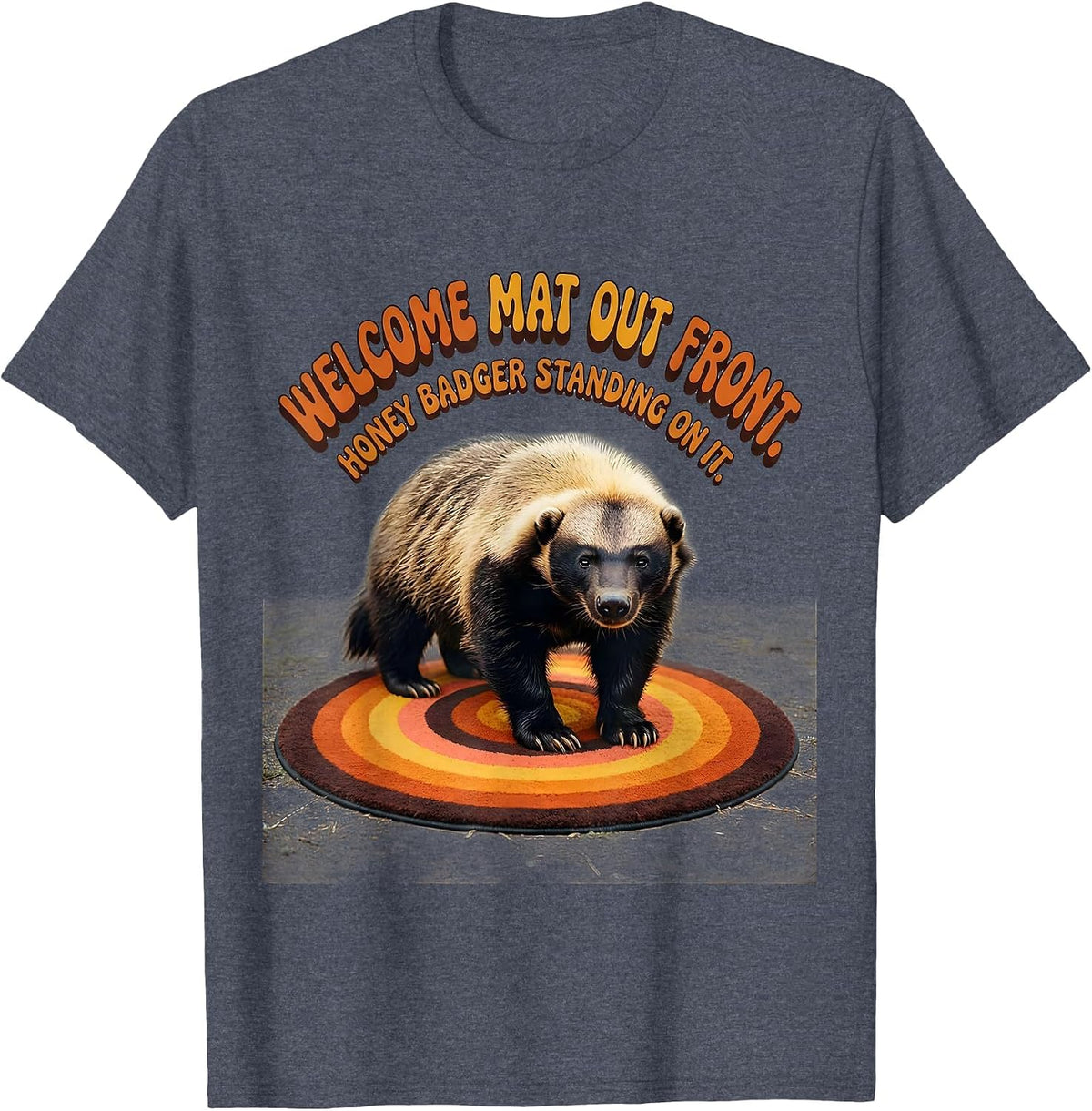 Welcome Mat Out Front Honey Badger Standing On It Funny T-Shirt - Heather Blue