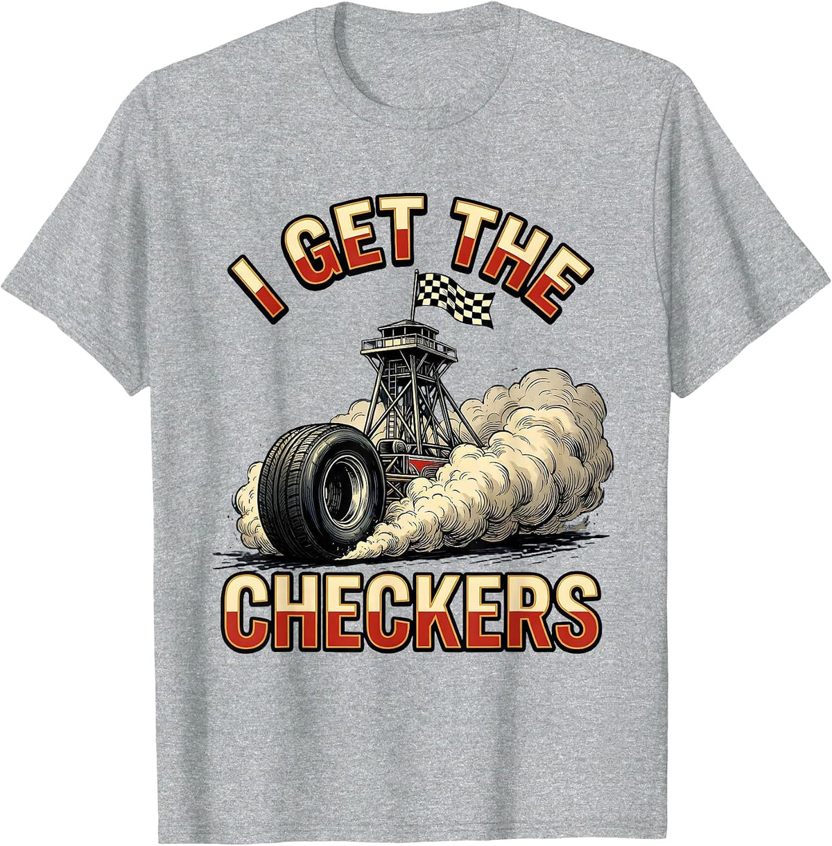 Men's I Get The Checkers Racing Fan Drag Strip Competitive Humor T-Shirt - Heather Grey