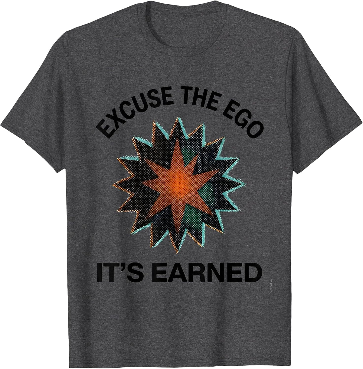 Men's Excuse The Ego, It's Earned Funny Sarcastic Deadpan Humor T-Shirt - Dark Heather Grey