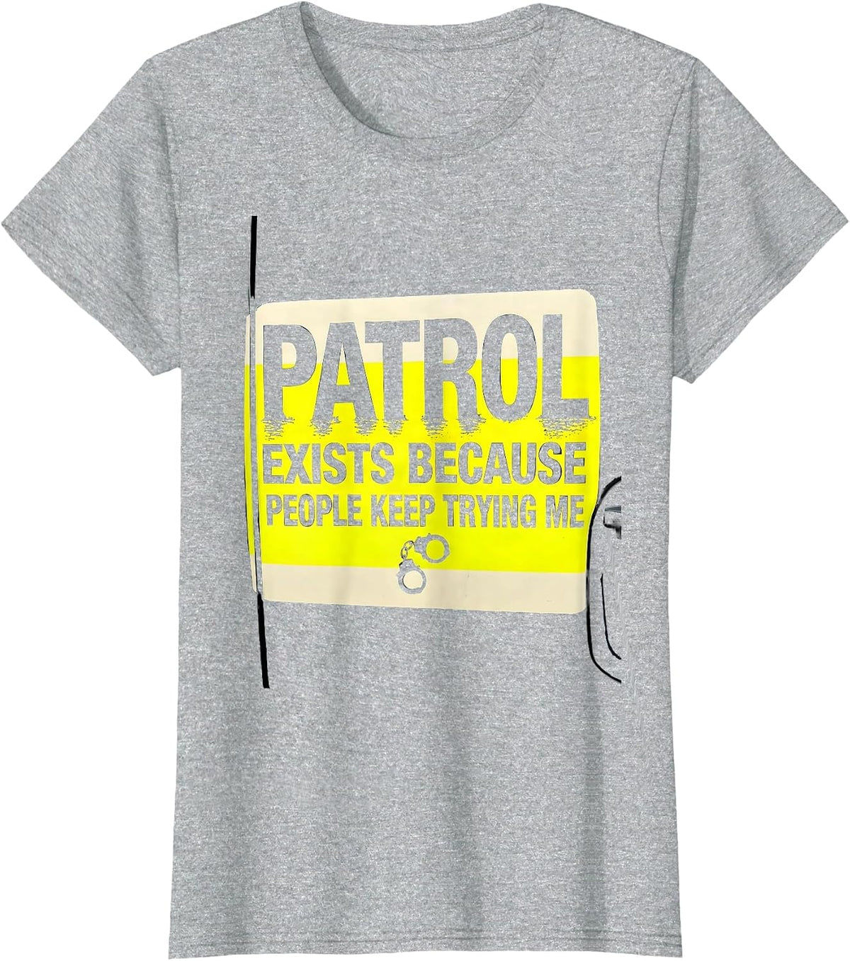 Women's PATROL EXISTS BECAUSE PEOPLE KEEP TRYING ME Funny T-Shirt - Heather Grey