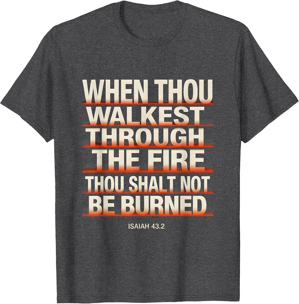 When Thou Walkest Through The Fire Isaiah 43:2 Faith Gift T-Shirt - Dark Heather Grey