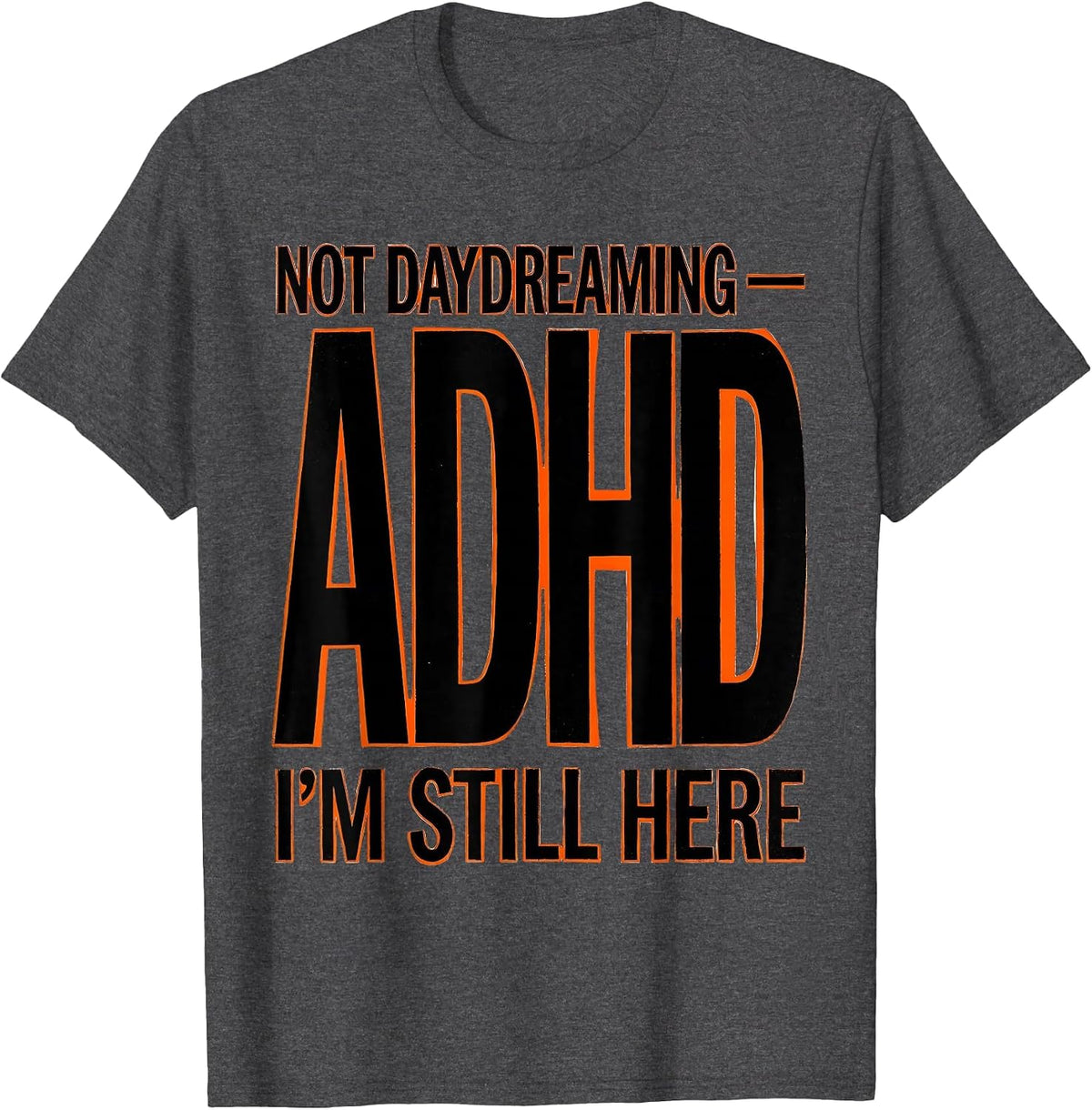 Not Daydreaming — ADHD I'm Still Here Funny Neurodiversity T-Shirt - Dark Heather Grey