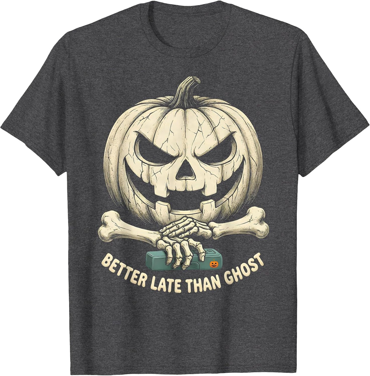 BETTER LATE THAN GHOST Funny Halloween Dry Humor Party T-Shirt - Dark Heather Grey
