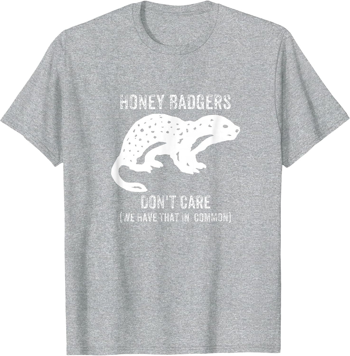 Honey Badgers Don't Care T-Shirts T-Shirt - Heather Grey