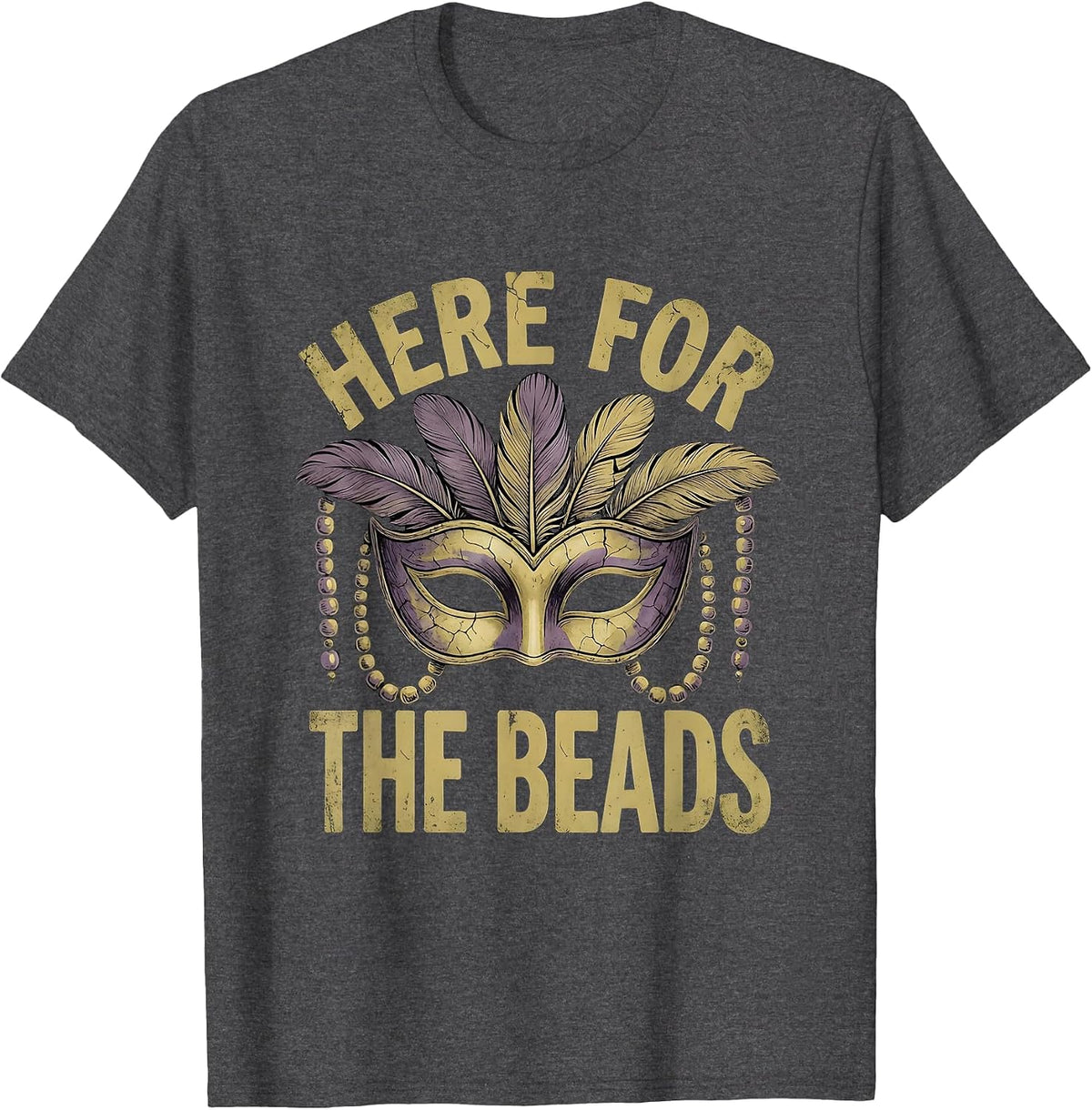 Here for the Beads Mardi Gras Festive Design T-Shirt - Dark Heather Grey