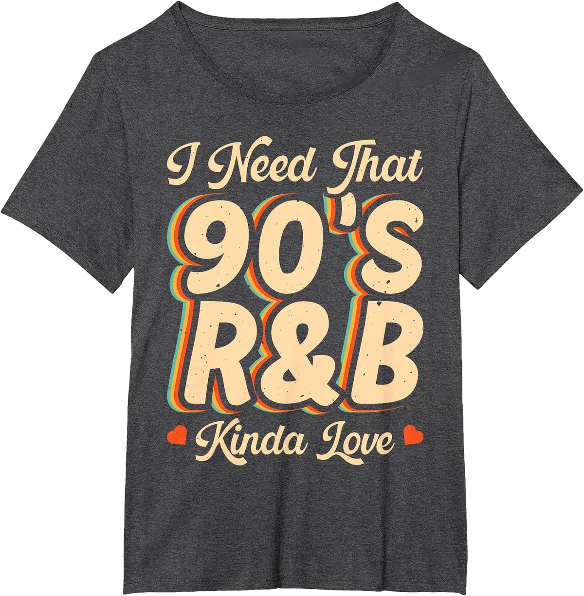 I Need that 90's R&B Kinda Love T-Shirt - Dark Heather Grey