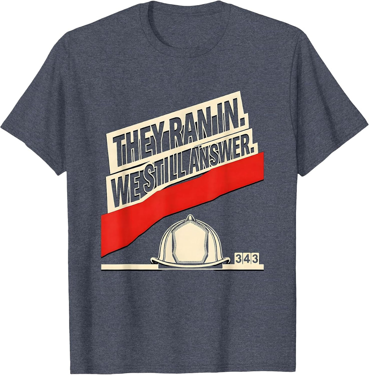 They Ran In. We Still Answer Patriotic First Responder T-Shirt - Heather Blue