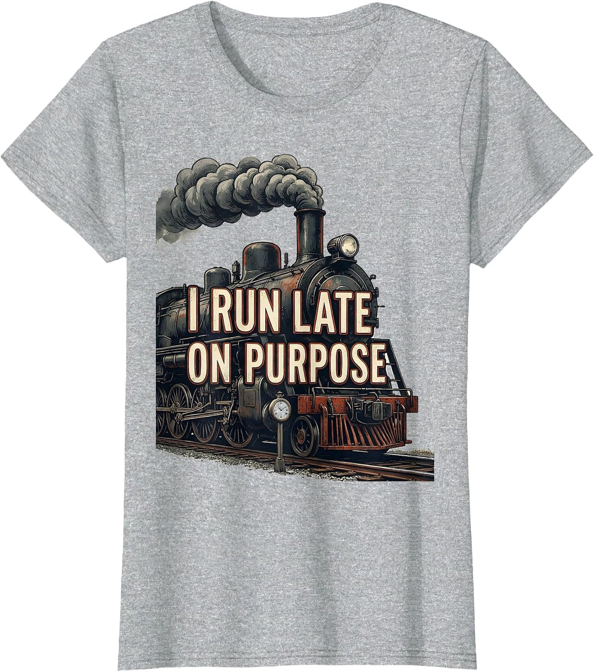 I Run Late On Purpose Funny Train Enthusiast Locomotive T-Shirt - Heather Grey