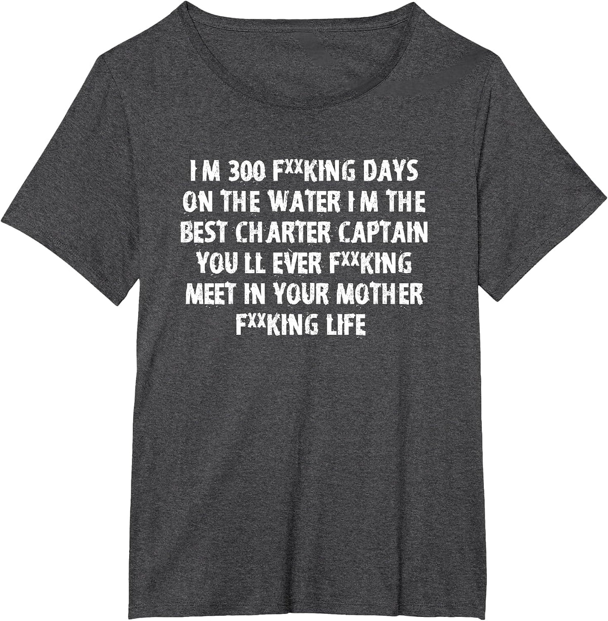 I’m the Best Charter Captain You Will Ever Meet T-Shirt - Dark Heather Grey