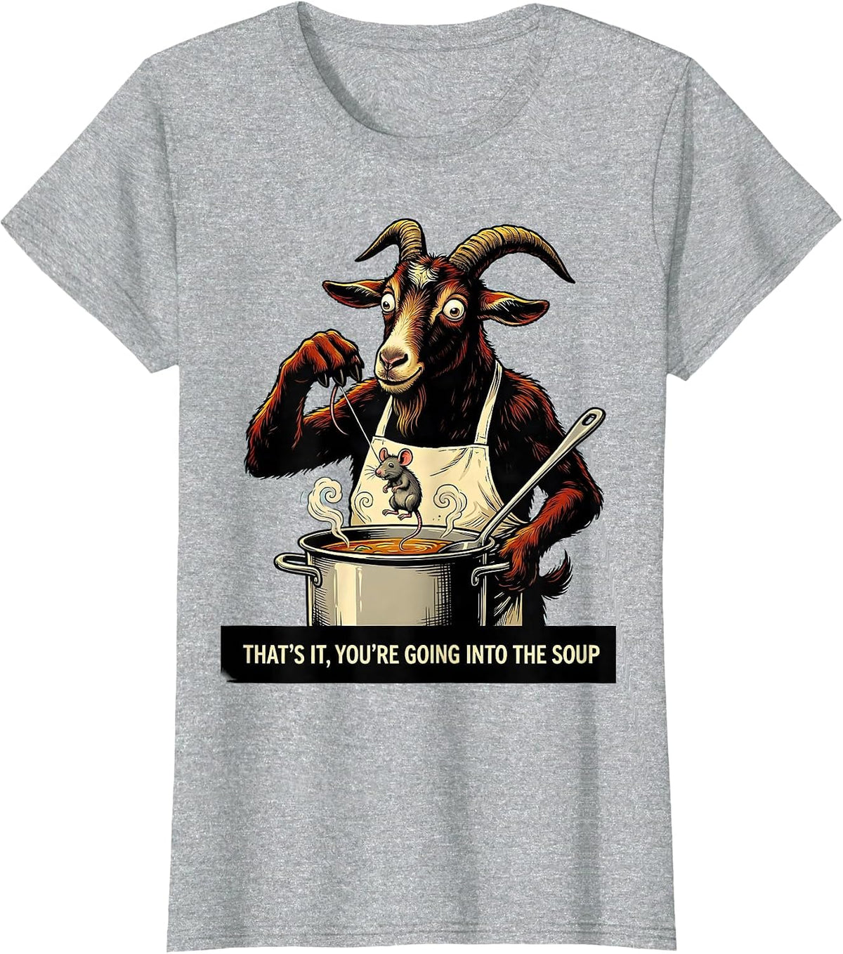 That's It You're Going Into The Soup Cartoon Goat Humor T-Shirt - Heather Grey