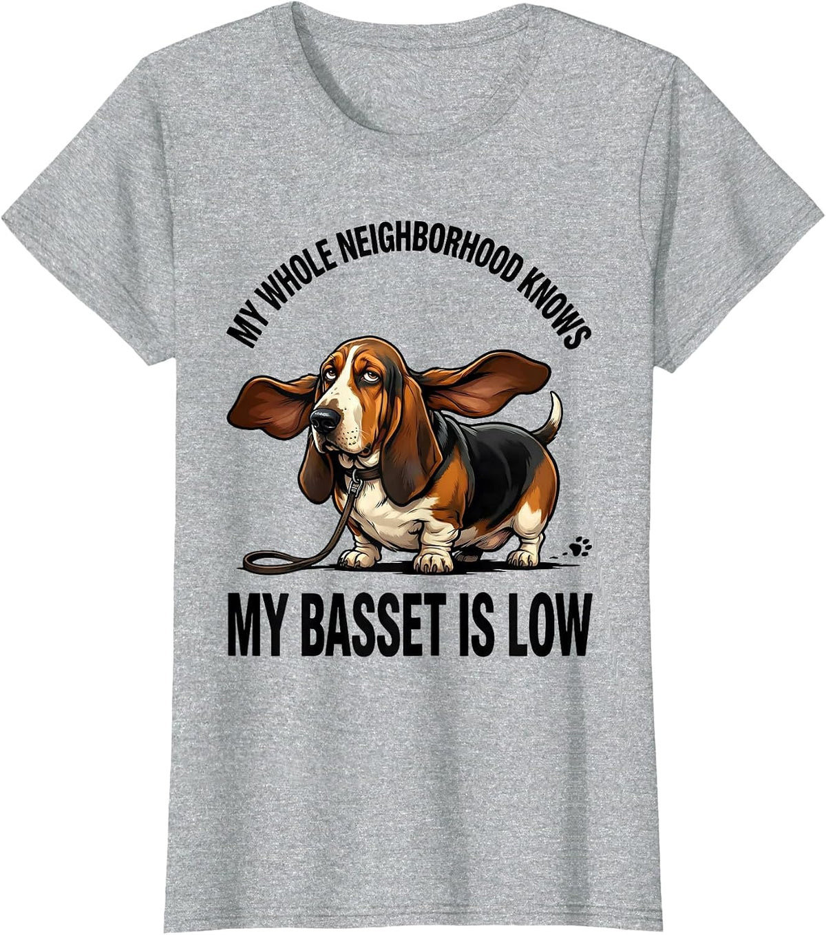 My Whole Neighborhood Knows My Basset Is Low Funny T-Shirt - Heather Grey
