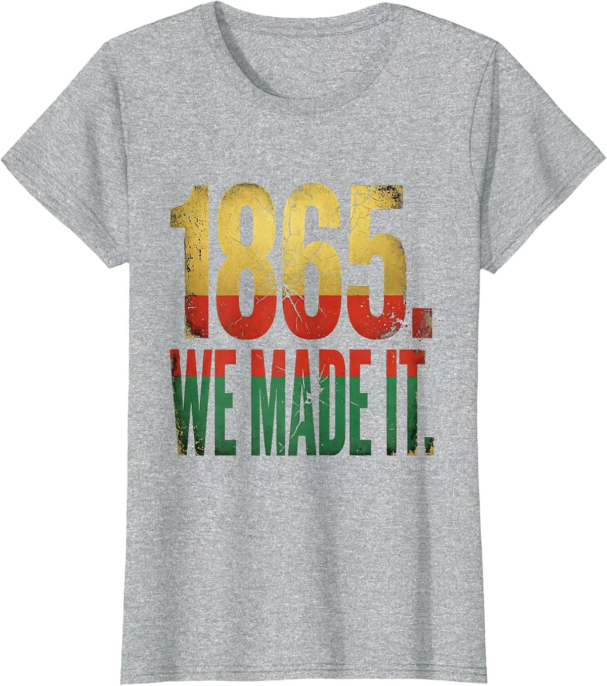 1865 We Made It Juneteenth Freedom Pride Design T-Shirt - Heather Grey