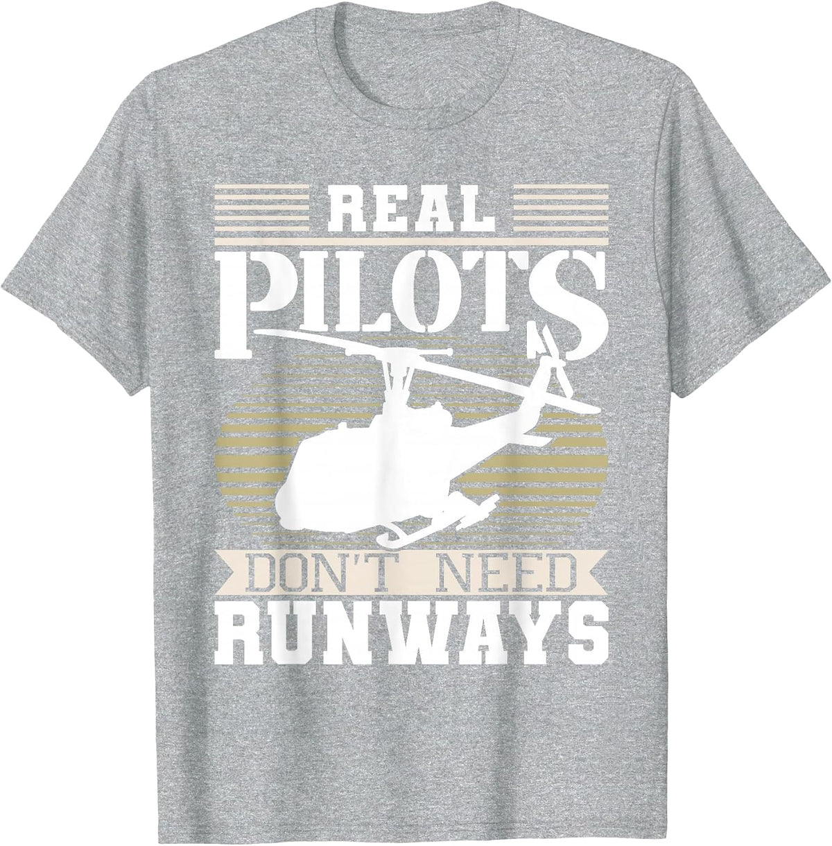 Real Pilots Don't Need Runways - Helicopter Pilot Aviation T-Shirt - Heather Grey