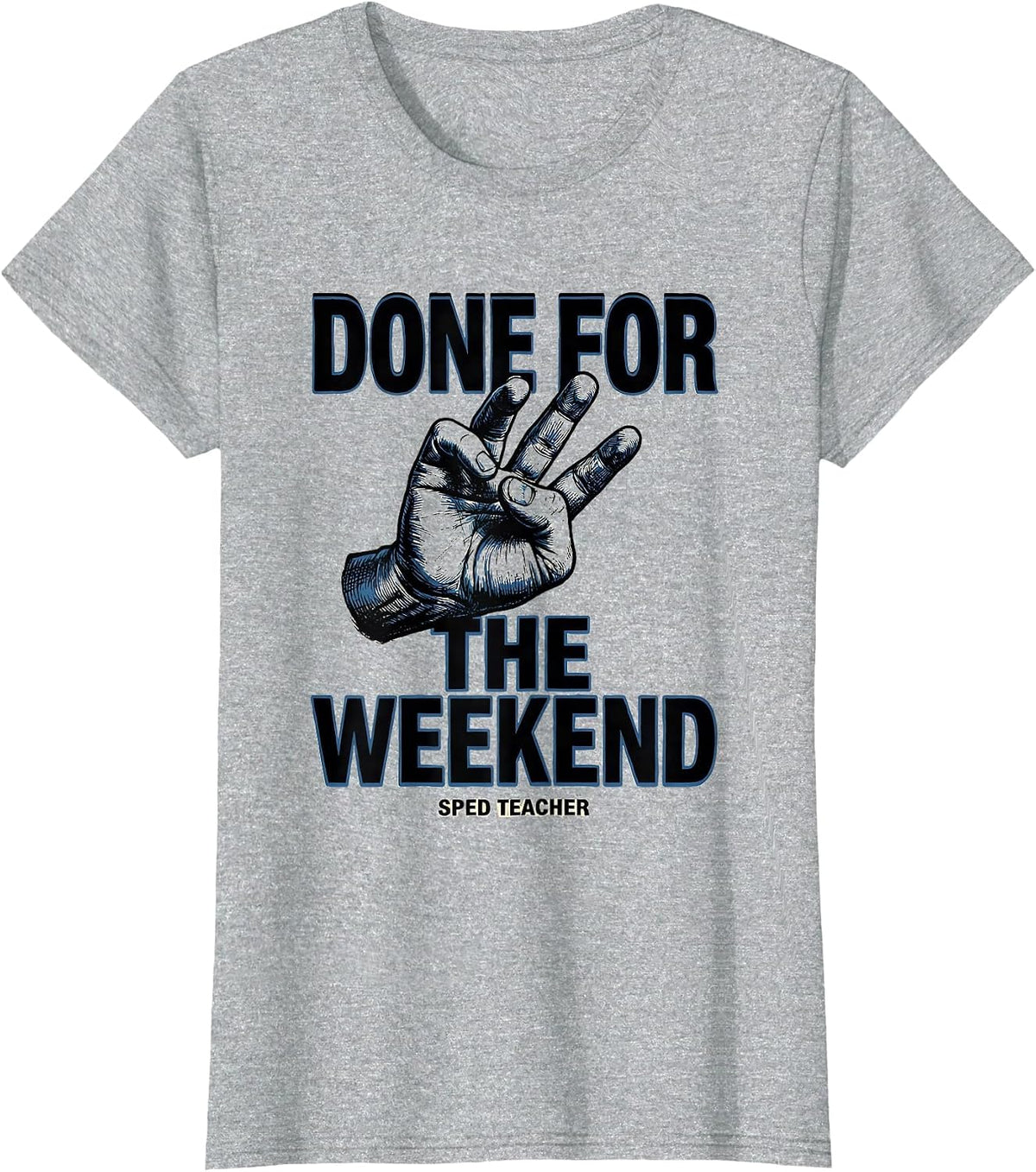 Done for the Weekend SPED Teacher Funny Sign Language T-Shirt - Heather Grey