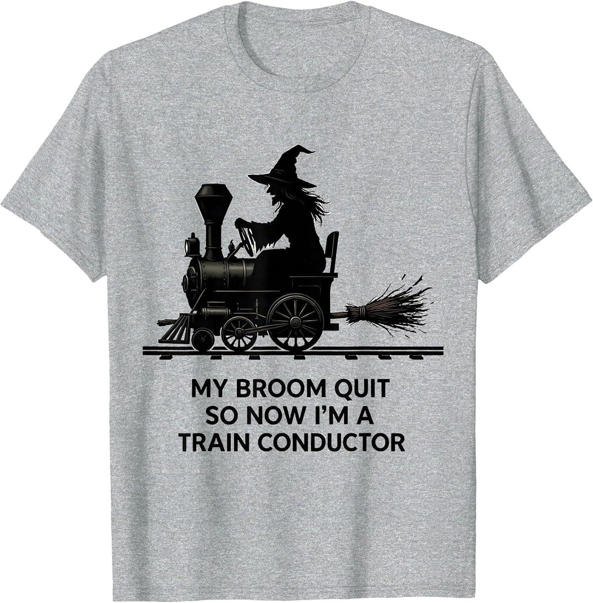 Men's My Broom Quit So Now I'm A Train Conductor Funny T-Shirt - Heather Grey