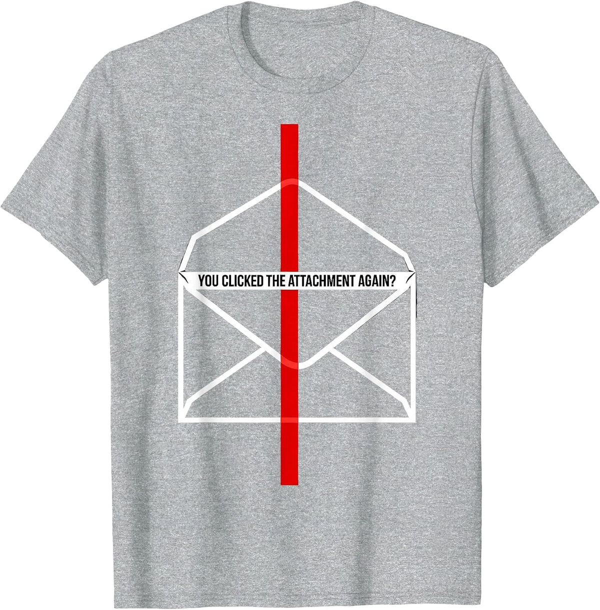 Men's You Clicked The Attachment Again? Funny Cybersecurity IT T-Shirt - Heather Grey