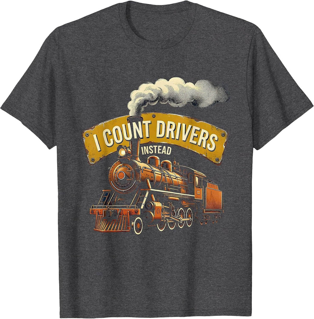 Men's I Count Drivers Instead Distressed Steam Locomotive Train T-Shirt - Dark Heather Grey