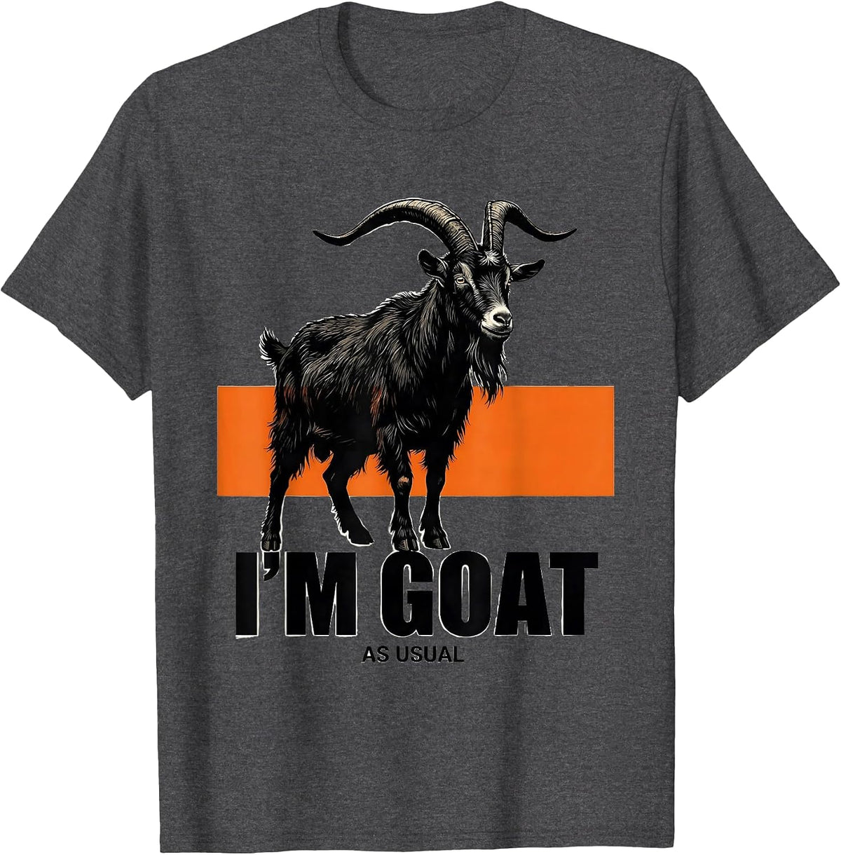 I’m GOAT, As Usual Funny Goat Owner Farm Animal Humor T-Shirt - Dark Heather Grey