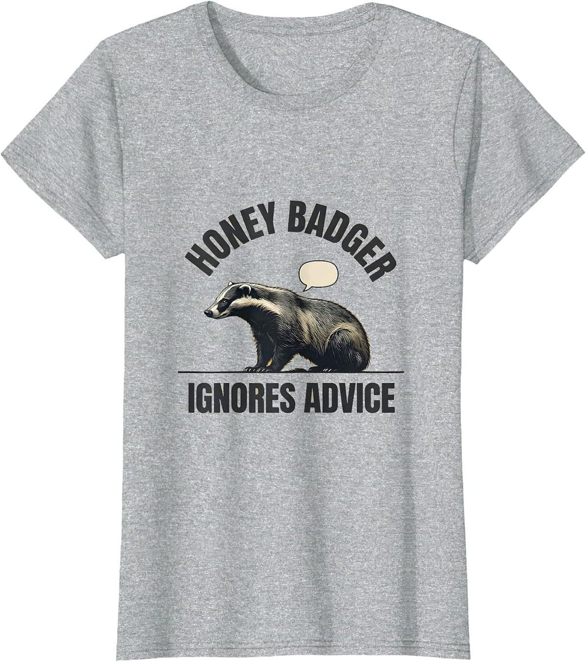 Honey Badger Ignores Advice Funny Wildlife Lover Humor T-Shirt - Heather Grey