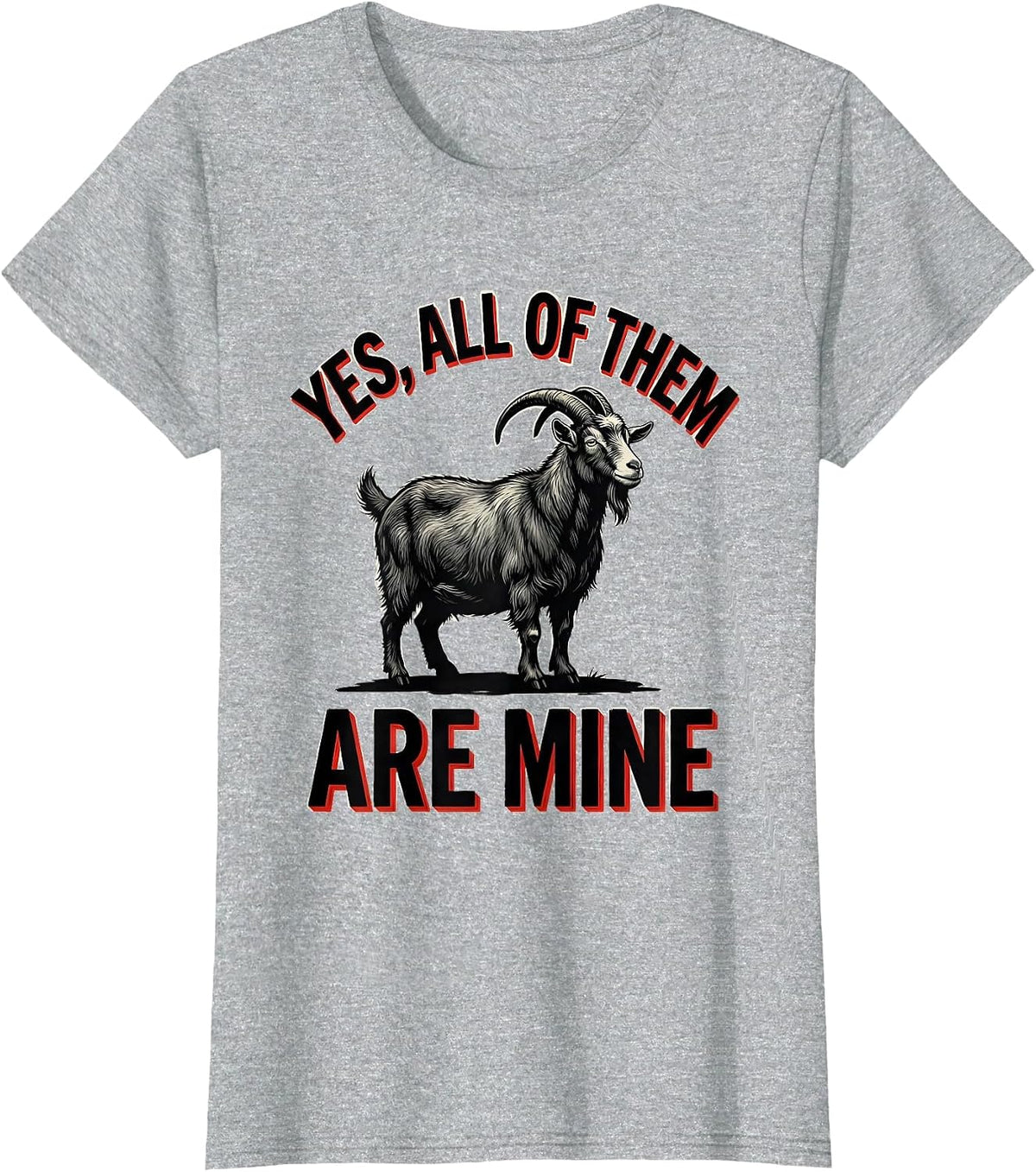 Women's Yes All Of Them Are Mine Funny Goat Farmer Goat Owner Humor T-Shirt - Heather Grey