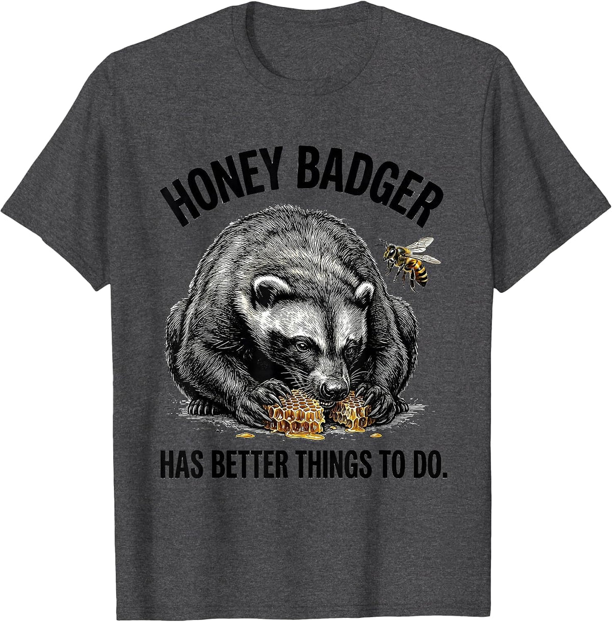 Men's Honey Badger Has Better Things To Do Fearless Attitude Humor T-Shirt - Dark Heather Grey