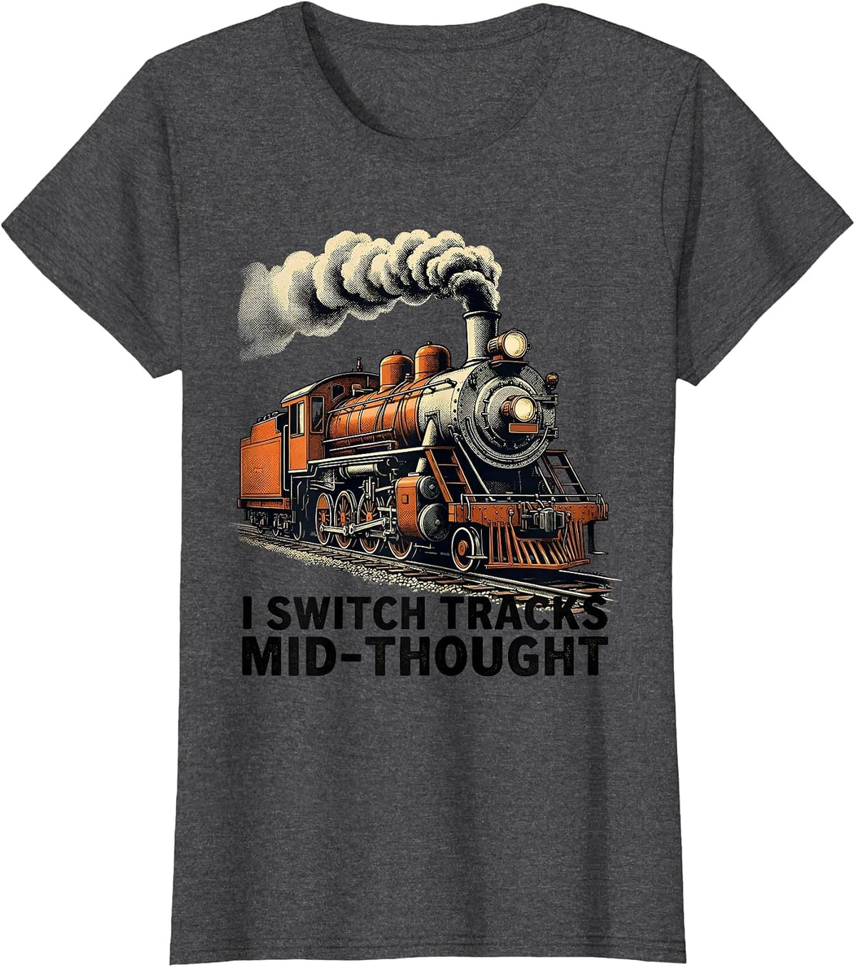 Women's I Switch Tracks Mid-Thought Funny Train Enthusiast T-Shirt - Dark Heather Grey