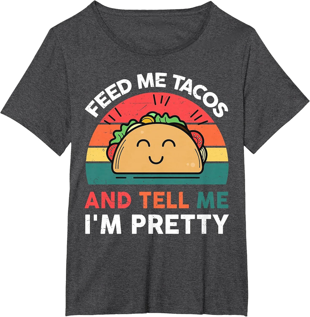 Feed Me Taco and Tell Me I'm Pretty T-Shirt - Dark Heather Grey
