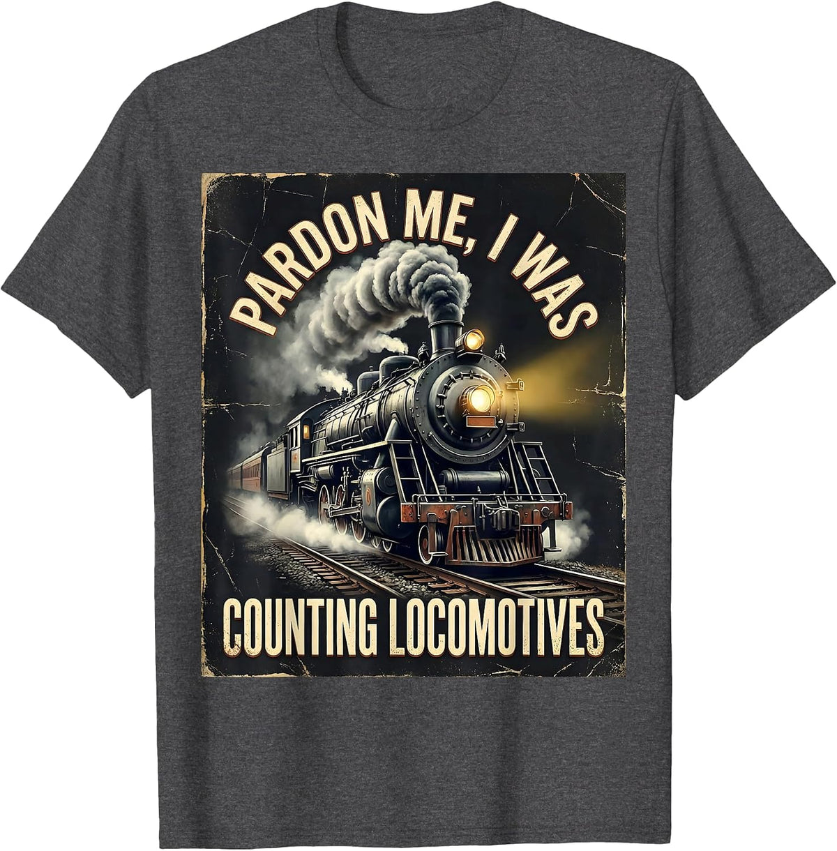 Pardon Me, I Was Counting Locomotives Distressed Train T-Shirt - Dark Heather Grey