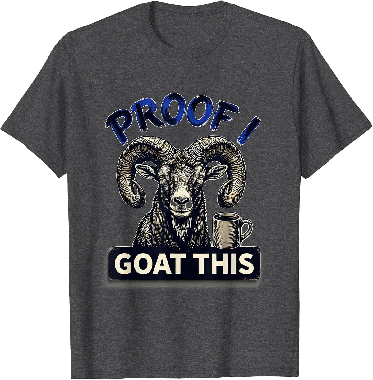 Proof I Goat This Funny Goat Pun Meme Humor Novelty T-Shirt - Dark Heather Grey