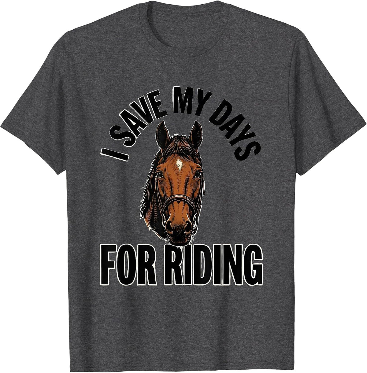 I Save My Days For Riding Funny Horse Lover Equestrian Humor T-Shirt - Dark Heather Grey