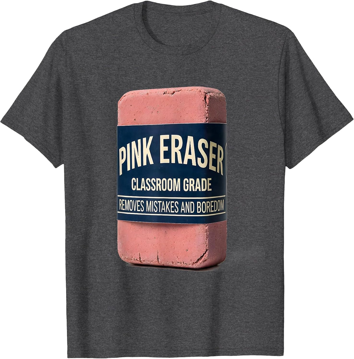 Men's Pink Eraser. Classroom Grade. Removes Mistakes And Boredom. T-Shirt - Dark Heather Grey