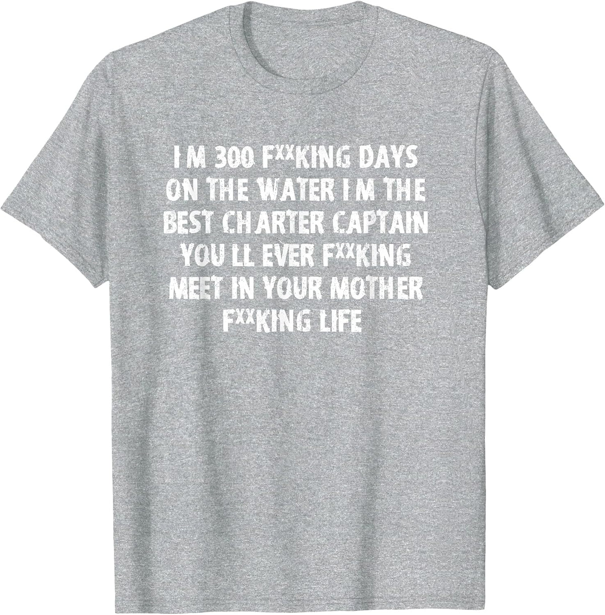 I’m the Best Charter Captain You Will Ever Meet T-Shirt - Heather Grey