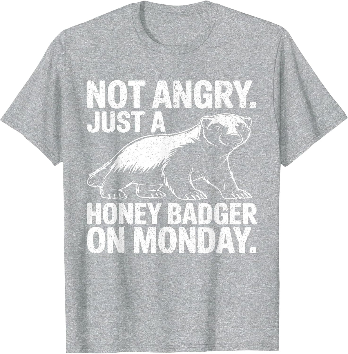 Not Angry Just Honey Badger On Monday Funny Work Week Meme T-Shirt - Heather Grey