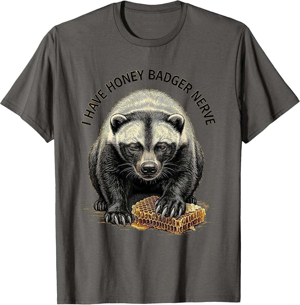 I Have Honey Badger Nerve Funny Honey Badger Animal Lover T-Shirt - Asphalt Grey