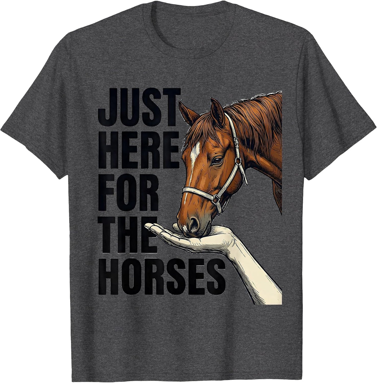 Just Here For The Horses Funny Horse Lover Gift Equestrian T-Shirt - Dark Heather Grey