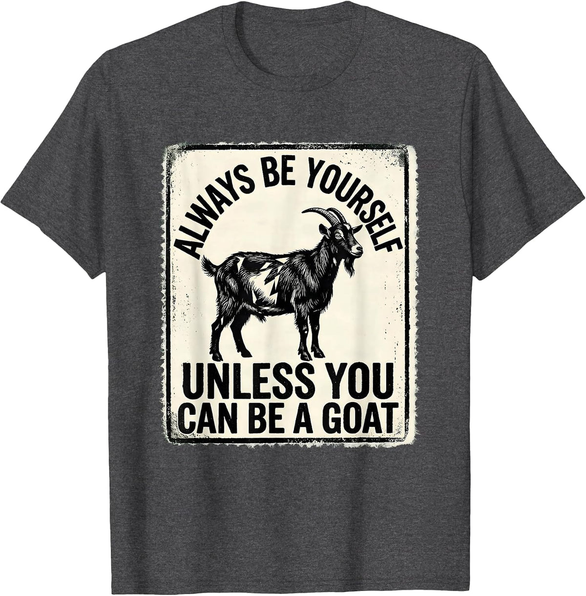 Always Be Yourself Unless You Can Be A Goat Funny Animal T-Shirt - Dark Heather Grey